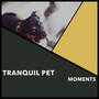Tranquil Pet Moments
