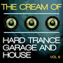 The Cream of Hard Trance, Garage and House, Vol. 8