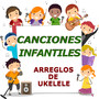 Canciones Infantiles (arreglos de ukelele)