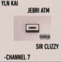 Channel 7 (feat. Sir Clizzy & Jebri) [Explicit]