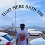 Tujo Mere Sath Thi (Explicit)