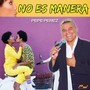 No es manera