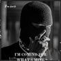 I'm coming for what's mine (Explicit)