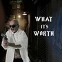 What It's Worth (Explicit)