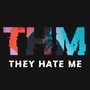 THM (They Hate Me)