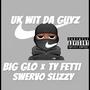 UK WIT DA GUYZ (feat. Big Glo & SWERVO SLIZZY) [MIX BY SWINDLE STUDIOS] [Explicit]