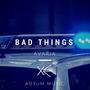 Bad Things