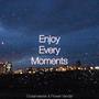 Enjoy Every Moments