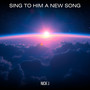 Sing to Him a New Song