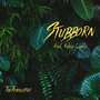 Stubborn (feat. Kobey Castle) [Explicit]