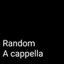 Random A cappella 1