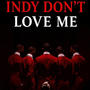 Indy Don't Love Me