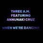 When We're Dancing (feat. Annunaki Cruz)