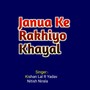 Janua Ke Rakhiyo Khayal