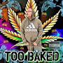 Too Baked (Explicit)