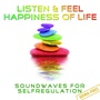 Listen & Feel Happiness of Life (Soundwaves for Selfregulation)