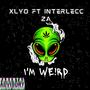 I'M WEIRD! (feat. XyloFromTheBlock & Interlecc Za) [Explicit]