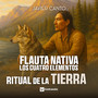 Flauta Nativa - Los Cuatro Elementos (Ritual de la Tierra)