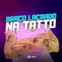 BRAÇO LACRADO NA TATTO (Explicit)