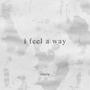 i feel a way