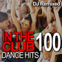 In The Club - 100 Dance Hits – DJ Remixed