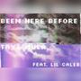 Been Here Before (feat. Lil Caleb) [Explicit]