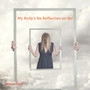 My Body's No Reflection on Me