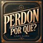 Perdón, ¿Por qué?