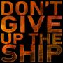 Don't Give Up the Ship