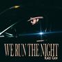 We Run The Night (Explicit)