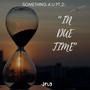 SOMETHING 4 U Pt. 2: IN DUE TIME