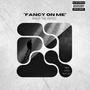 Fancy On Me (Explicit)