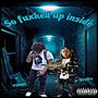 so fuxked up inside (Explicit)