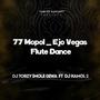 77 Mopol _ Ejo Vegas Flute Dance (feat. Dj Kamol 2)