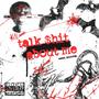 Talk $hit About Me (Explicit)