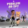 Problem go dey (feat. Blanche Bailly)