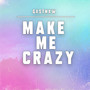 Make Me Crazy