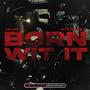 BORN WIT IT (feat. Babyfxce E) [Explicit]