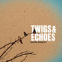 Twigs & Echoes