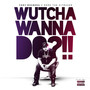 Wutcha Wanna Do?!! (feat. Remo the Hit Maker) [Explicit]