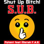 S.U.B. Shut Up ***** (feat. Mistah F.A.B.) [Explicit]