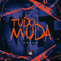 Tudo Muda (Explicit)