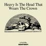 Heavy Is The Head That Wears The Crown