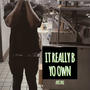 IT REALLY BE YO OWN (Explicit)
