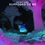 Supposed To Be
