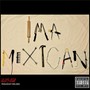 Ima Mexican (Explicit)