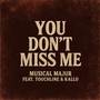 You Don't Miss Me