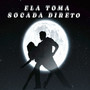 ELA TOMA SOCADA DIRETO (Explicit)