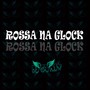 ROSSA NA GLOCK (Remix) [Explicit]