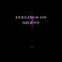 Feelings On Silent